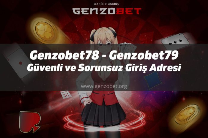 Genzobet78 – Genzobet79 Güvenli ve Sorunsuz Giriş Adresi 