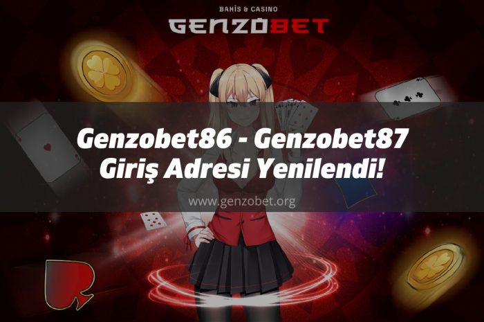 Genzobet86 – Genzobet87 Giriş Adresi Yenilendi
