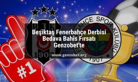 Beşiktaş Fenerbahçe Derbisi Bedava Bahis Fırsatı Genzobet'te